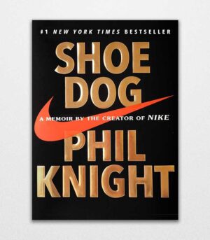 Shoe Dog A Memoir by the Creator of NIKE