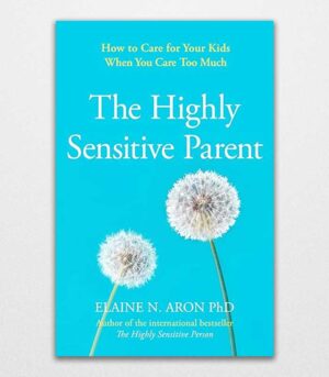 The Highly Sensitive Parent