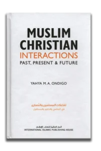 Muslim Christian Interactions : Past Present and Future