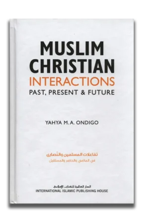 Muslim Christian Interactions : Past Present and Future