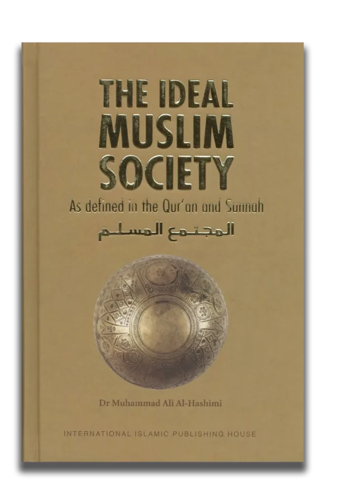 The Ideal Muslim Society As Defined In The Qur'an And Sunnah