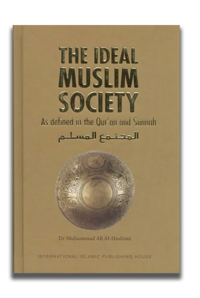The Ideal Muslim Society As Defined In The Qur'an And Sunnah