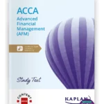 Kaplan ACCA Advanced Financial Management (AFM) Study Text